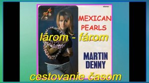 Mexican Pearls - ларом фаром - путешествие во времени - туда и обратно