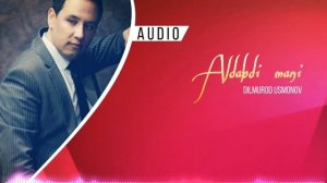 Dilmurod Usmonov - Aldabdi mani | Дилмурод Усмонов - Алдабди мани (music version)
