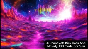 Dj Shabayoff Kick Bass And Melody 100 Made For you
