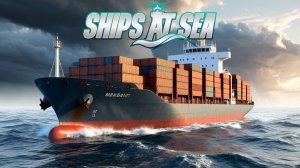 Ships At Sea - ГРУЗЫ, РЫБАЛКА(может быть) И СНОВА ГРУЗЫ🕹Эпизод 12