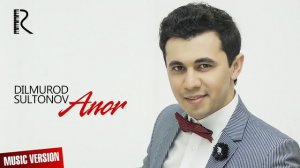 Dilmurod Sultonov   Anor   Дилмурод Султонов   Анор music version