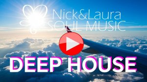 DEEP HOUSE BEST 🤍 MUSIC - ЛУЧШАЯ НОВАЯ МУЗЫКА ДЛЯ ДУШИ, РЕЛАКСА И ОТДЫХА ⚓ Nick&Laura Soul Music
