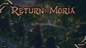 The Lord of the Rings: Return to Moria➤Прохождение #01➤Гномий союз