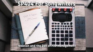 Roland SP-404 MK II for Songwriters: Ideation and Zen of File Management