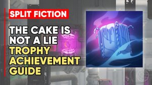 Split Fiction The Cake is Not a Lie Trophy/Achievement Guide