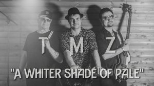 T.M.Z. - A Whiter Shade Of Pale (Procol Harum cover) LIVE