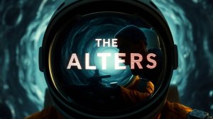 The Alters | Альтернативные реальности