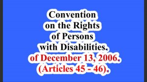 Convention on the Rights of Persons with Disabilities. (Articles 45 - 46).