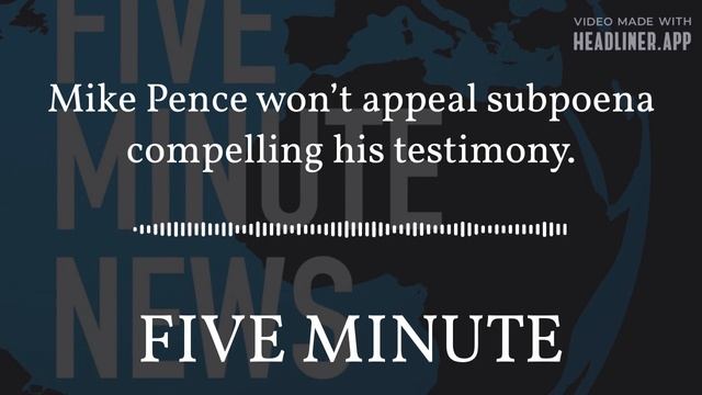 FIVE MINUTE NEWS - Mike Pence won’t appeal subpoena compelling his testimony. смотреть онлайн