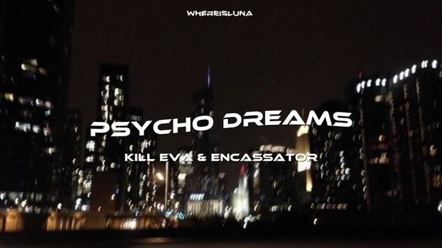 Kill Eva & ENCASSATOR ☆ Psycho Dreams • Instrumental + Speed up смотреть онлайн