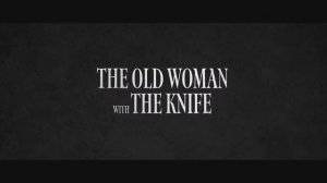 Трейлер Старуха с ножом