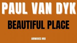 PAUL VAN DYK Beautiful Place (Airwaves-Mix)
