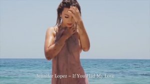 Jennifer Lopez ~ If You Had My Love
