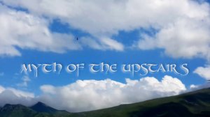 MYTH OF THE UPSTAIRS / СКАЗАНИЕ О НЕБЕСНОЙ ЛЕСТНИЦЕ