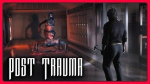 Post Trauma\НА РУССКОМ Языке\Прохождение игры#1