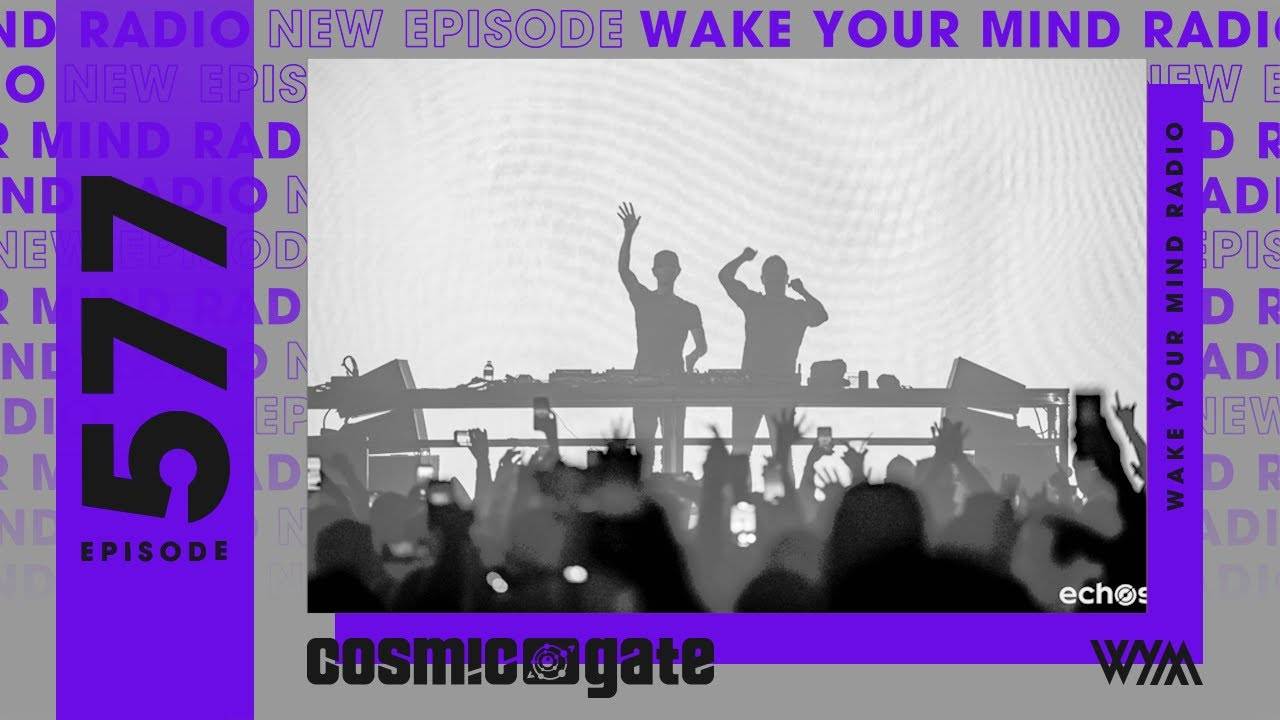 Cosmic Gate – Wake Your Mind 577