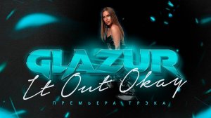 Glazur - It Out Okay