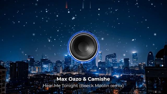 Max Oazo & Camishe - Hear Me Tonight (Beeck Moolin remix).Сделал ремикс на супер cover.NEW 2023 год
