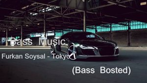 Furkan Soysal  -  Tokyo  (Remix Bass)