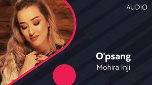 Mohira Inji - O'psang | Мохира Инжи - Упсанг (AUDIO)