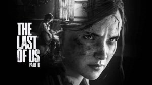 The Last Of Us Part II  - Прохождения Ч 1
