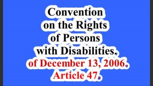 Convention on the Rights of Persons with Disabilities. Article 47.