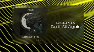 Diseptix - Do It All Again (Musical Visual)