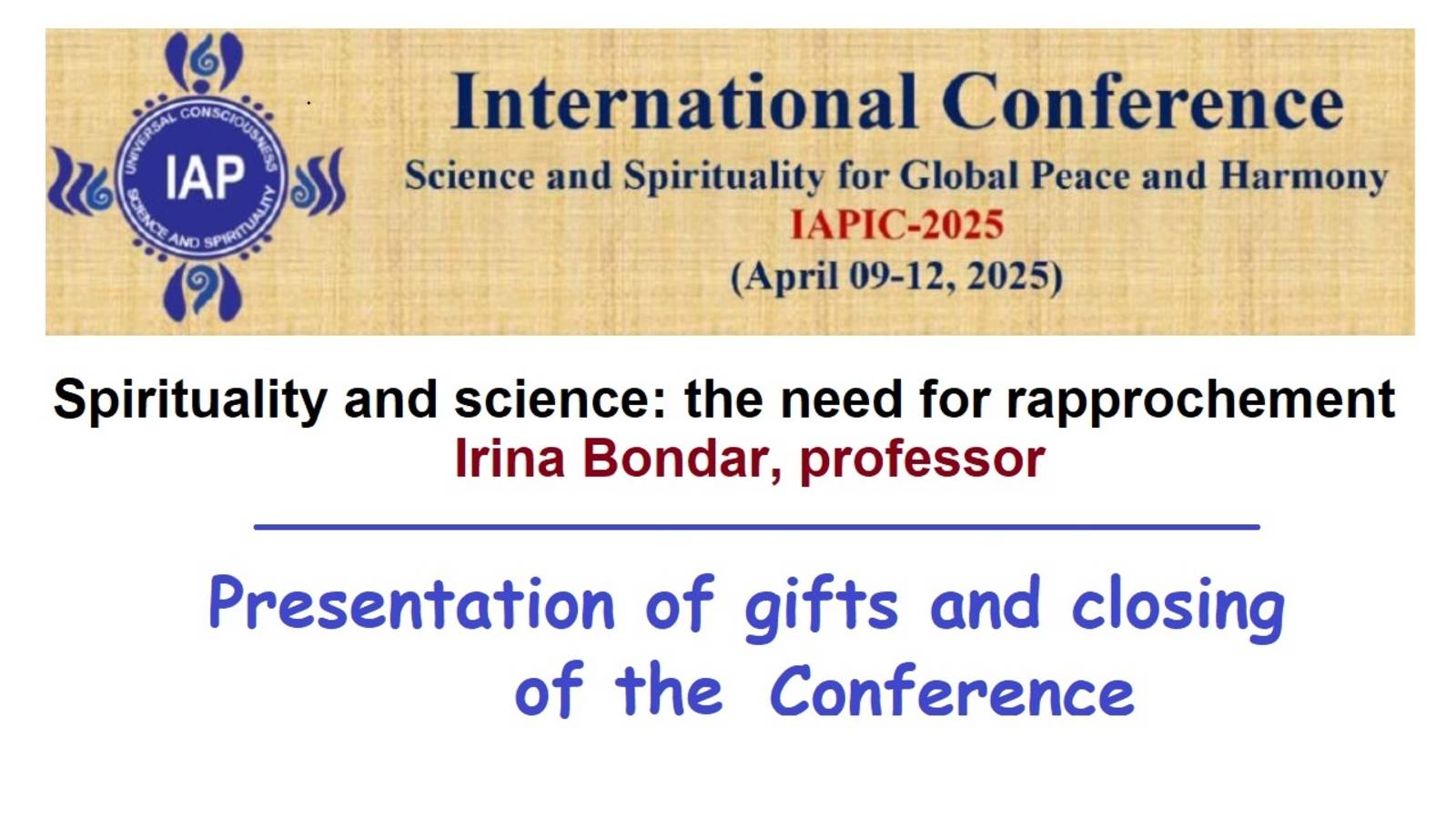 Spirituality And Science: The Need For Rapprochement
Irina Bondar
Conclusion Of The Conference