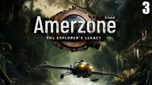 3 Amerzone - The Explorer's Legacy \ Amerzone - Наследие исследователя (ремейк игры 1999 года)