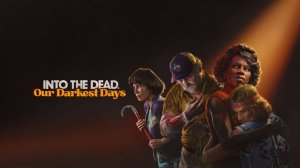 Into the Dead Our Darkest Days. Прохождение игры. ч. 2