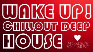 CHILLOUT DEEP HOUSE 🤍 WAKE UP! NEW MUSIC TOP ЧИЛАУТ ДИПХАУС НОВАЯ МУЗЫКА ⚓ Nick&Laura Soul Music