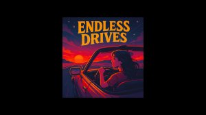 ENDLESS DRIVES - MUSIC 2025