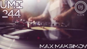 UMI 244 Trance Music Radioshow by Max Maksimov [Progressive, Uplifting & Vocal Trance] TOP MEGAMIX