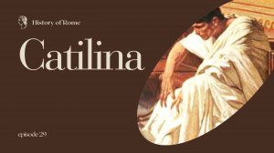 Episode 29 - История Древнего Рима. Заговор Катилины.