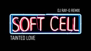 Soft Cell - Tainted Love (Dj ray-g remix)