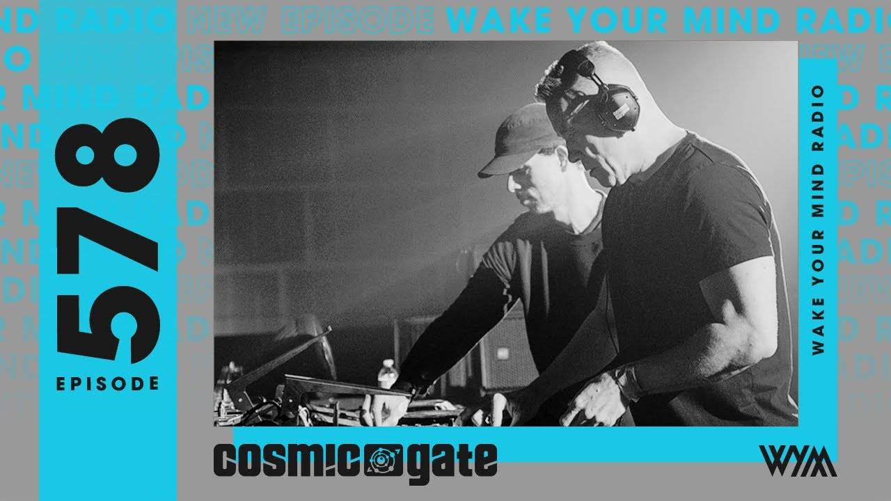 Cosmic Gate – Wake Your Mind 578