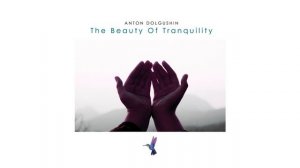 Anton Dolgushin - The Beauty Of Tranquility
