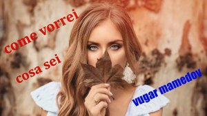 Вугар Мамедов - Коме ворей, Коза сей (Come vorrei, Сosa sei)