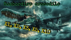 бомбардиро крокодило Х1,Х2,Х3,Х5,Х10.