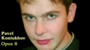 Pavel Koniukhov. Opus 8