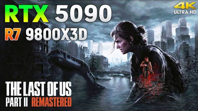The Last of Us Part II Remastered : RTX 5090 32GB + Ryzen 7 9800X3D | 4K
