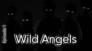Wild Angels | Блогер Зашёл Не в Ту Дверь | Дикие Ангелы | Episode 1
