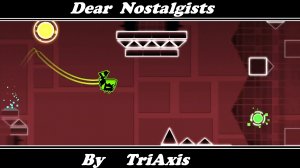 Dear Nostalgists by TriAxis I Easy DEMON I Geometry dash.