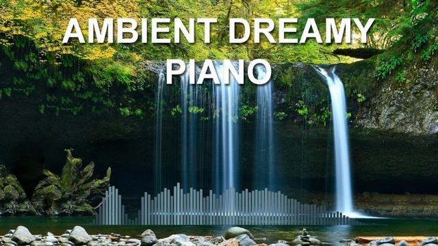 Ambient Dreamy Piano (Ambient Music Mix)