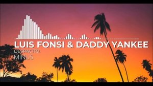 LUIS FONSI & DADDY YANKEE - Despacito (MINUS , Минус)