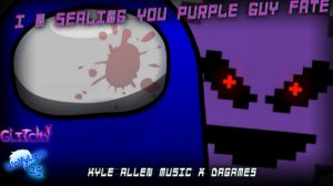 I'm Sealing You Purple Guy Fate | Kyle Allen Music x DAGames | W0lfyLight25 & GlitchyX