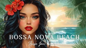 Relaxing Beach Bossa Nova Jazz Music for Tropical Sunset Chill and Relaxation Time