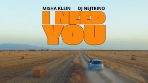 MISHA KLEIN, DJ NEJTRINO - I Need You