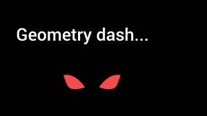 Geometry dash...