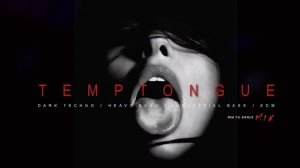 "TEMPTONGUE"DARK TECHNO : ТЯЖЕЛЫЙ БАС : ИНДУСТРИАЛЬНЫЙ БАС : EDM